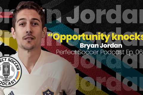 Bryan Jordan | Perfect Soccer Podcast Ep.065