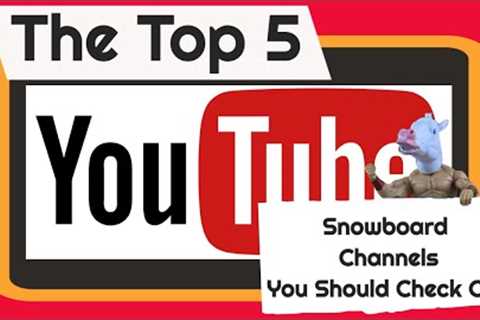 The Top 5 Snowboard Channels You Should Watch