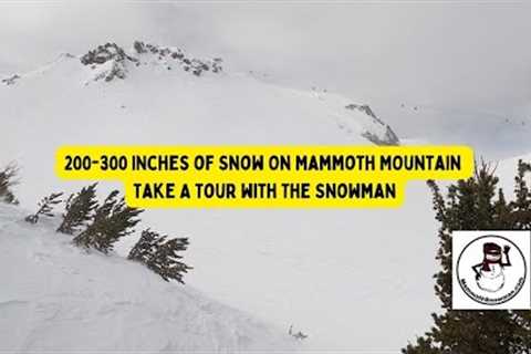 200-300 Inches of Snow at The Mammoth Mountain Ski Area