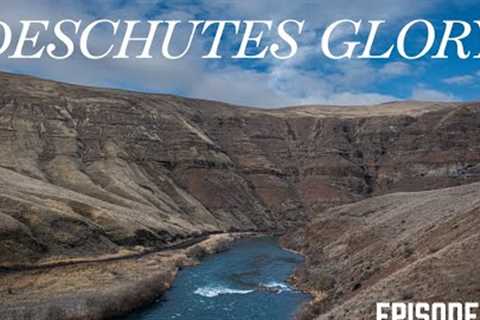 DESCHUTES GLORY | EPISODE 17 | Fly Fishing & Camping in late Winter on the lower Deschutes River