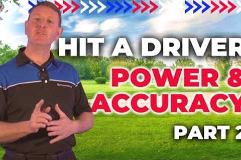 HOW TO HIT A DRIVER WITH POWER AND ACCURACY [PART 2]