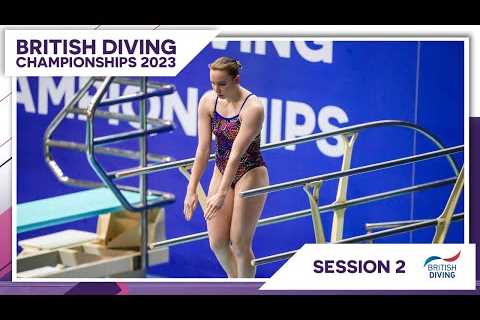 British Diving Championships 2023: Session 2