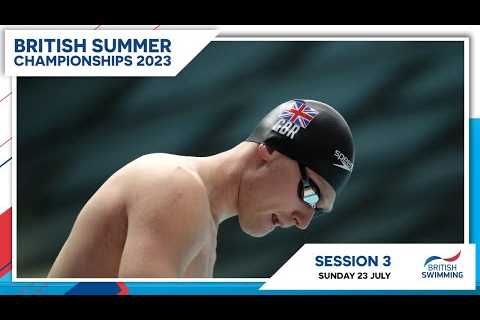 British Summer Championships 2023 | Session 3