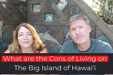 What are the Cons of Living on the Big Island of Hawai''i?