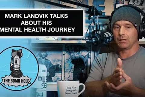 Mark Landvik Talks About His Mental Health Journey | Bomb Hole Highlights