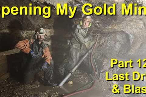 Opening My Gold Mine! Part 12: Last Drill & Blast