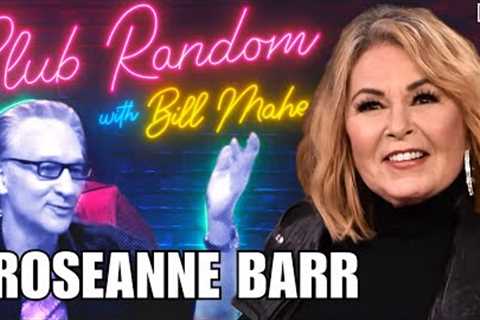 Roseanne Barr | Club Random with Bll Maher