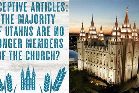 Majority of Utah NO LONGER LDS? Incredibly DECEPTIVE Articles - Nothing''s Changed!