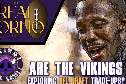 Are the Vikings Exploring NFL Draft Trade-Ups? Find out!