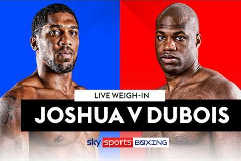 JOSHUA V DUBOIS! 🔥  Live Weigh-In