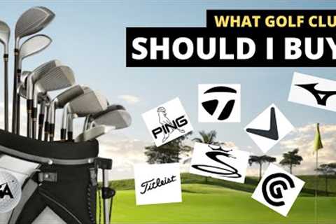 What Golf Clubs Should I Buy? | Beginner''s Guide For Clubs and Brands