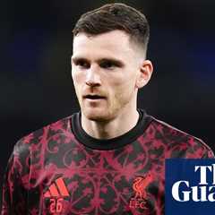 Robertson Admits Liverpool Future Uncertain With Contract