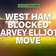 West Ham Blocked From Harvey Elliott Move by EPL Rules