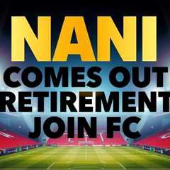Nani Comes Out of Retirement to Join FC Aktobe