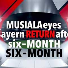 Musiala eyes Bayern return after six-month injury layoff