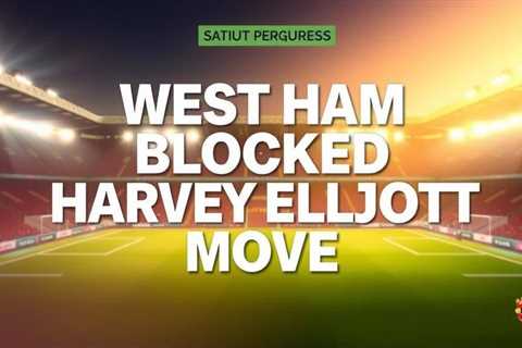 West Ham Blocked From Harvey Elliott Move by EPL Rules