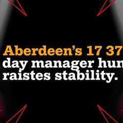 Aberdeen’s 37-day manager hunt raises stability concerns