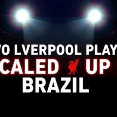 Two Liverpool Players Called Up for Brazil World Cup Squad
