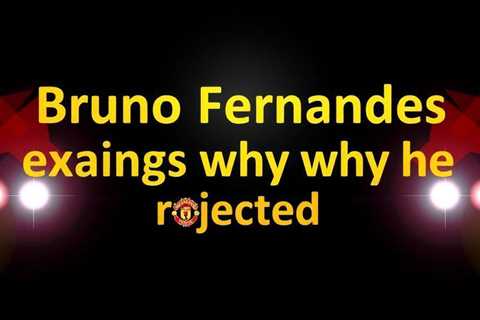 Bruno Fernandes explains why he rejected Saudi Arabia move